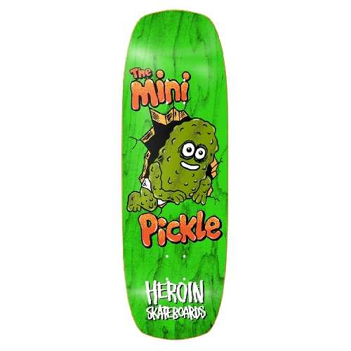 HEROIN MINI PICKLE DECK 9.5