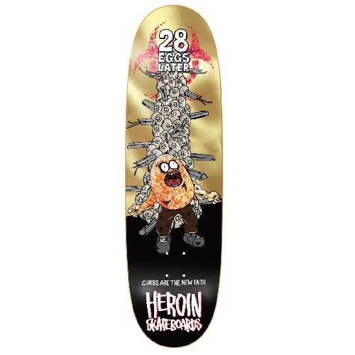 HEROIN 28 EGGS LATER DECK 9 x 31.9